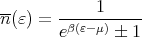 n(ε) = -----1-----
       eβ(ε-μ) � 1
