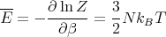 --     ∂ ln Z    3
E  = - ------=  -N kBT
        ∂ β     2
