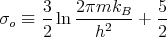       3-  2πmkB--   5-
σo ≡  2 ln  h2    + 2
