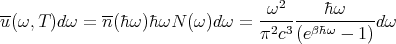                                    2
u(ω, T)dω =  n(�hω )�hωN (ω )dω =  ω-------�hω----dω
                                 π2c3(eβ�hω - 1)
