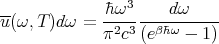 --           �h-ω3----dω-----
u(ω, T)dω =  π2c3 (eβ�hω - 1 )
