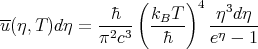 --           h�  ( kBT )4  η3dη
u(η,T )d η = -2-3-  -----  -η----
            π c     �h     e -  1
