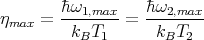         �hω        �h ω
ηmax =  --1,max-= ---2,max-
         kBT1       kBT2
