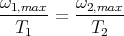 ω1,max =  ω2,max-
  T1       T2
