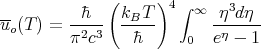               (     )
--         �h    kBT   4∫ ∞  η3dη
uo (T) = --23-  -----      -η----
         π  c    �h      0  e  - 1
