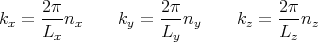      2π-            2π-            2π-
kx = Lx nx     ky = Ly ny     kz = Lz nz
