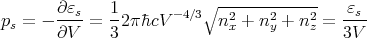        ∂εs-   1-     - 4∕3∘ -2-----2----2   εs-
ps = - ∂V  =  32π�hcV       nx + n y + n z = 3V
