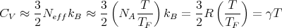       3           3 (    T )       3  ( T  )
CV ≈  2Neff kB ≈  2- NA T--  kB =  2R   T--  = γT
                          F              F
