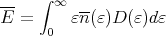      ∫ ∞
E- =     εn-(ε )D (ε)dε
      0
