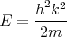      �h2k2-
E  =  2m

