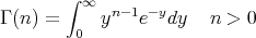         ∫ ∞
Γ (n ) =     yn-1e-ydy   n > 0
         0
