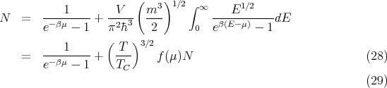                         (    )
           1         V    m3   1∕2 ∫ ∞    E1 ∕2
N   =   --βμ-----+ --2-3  ---         -β(E--μ)----dE
        e    - 1   π  �h    2       0  e      - 1
           1       ( T  )3∕2
    =   --βμ-----+   ---    f(μ)N                                (28)
        e    - 1     TC
                                                                 (29)

