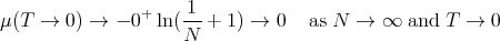 μ(T →  0) →  - 0+ ln(-1-+ 1) → 0  as N  →  ∞  and T →  0
                    N
