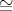 ~
=