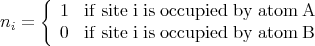      {
       1  if site i is occupied by atom A
ni =   0  if site i is occupied by atom B
