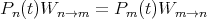 Pn(t)Wn →m  = Pm (t)Wm →n
