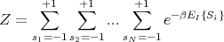       +∑1   +∑1      +∑1
Z =            ...      e- βEI{Si}
     s1=- 1s2= -1  sN =-1
