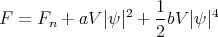                    1
F  = Fn + aV |ψ|2 + -bV |ψ|4
                    2
