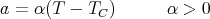 a = α(T -  TC)       α > 0

