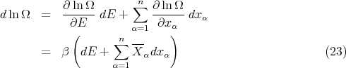 ∂ ln-Ω ∑n ∂-lnΩ-
d lnΩ = ∂E dE + ∂x dxα
( α=1 α)
n∑ ---
= β dE + X αdxα (23)
α=1