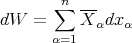         n
       ∑   ---
dW   =     X αdxα
       α=1
