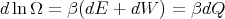 dln Ω = β (dE  + dW  ) = βdQ
