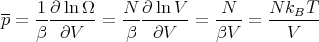 --  1-∂-ln-Ω-   N--∂ ln-V   N---  N-kBT--
p = β  ∂V    = β   ∂V   =  βV  =    V
