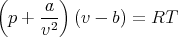 (       )
 p + -a- (v - b) = RT
     v2
