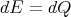 dE  = dQ

