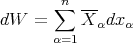        ∑n
dW  =     X-αdx α
       α=1
      