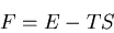 \begin{displaymath}
F=E-TS
\end{displaymath}
