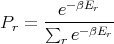         -βE
P  = ∑-e---r--
 r     r e-βEr
