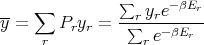                ∑
--  ∑            r yre-βEr
y =    Pryr =  -∑--e-βEr--
     r            r
