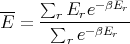 --   ∑  E  e-βEr
E =  -∑r--r--βE---
        r e   r
