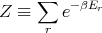      ∑   -βEr
Z  ≡    e
      r
