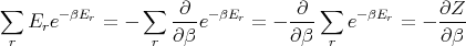 ∑     - βEr     ∑  -∂- -βEr     -∂- ∑   -βEr     ∂Z--
   Ere     =  -    ∂β e     = - ∂ β    e     = - ∂ β
 r               r                   r
