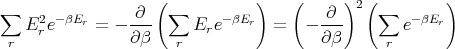 ∑                ∂  (∑          )    (   ∂ )2 ( ∑       )
    E2re- βEr = - ---     Ere-βEr   =  -  ---       e-βEr
 r               ∂β   r                  ∂β      r
