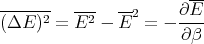 -------  ---   --       --
(ΔE )2 = E2 -  E2 = - ∂-E-
                       ∂β
