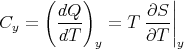       (    )          |
        dQ-        ∂S-||
Cy  =   dT    = T  ∂T ||
            y          y
