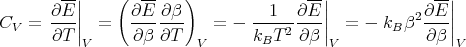        --|    (  --    )              --|             --|
      ∂E-||      ∂E--∂β-        --1---∂E-||           2∂E-||
CV =  ∂T ||  =   ∂ β ∂T    =  - k  T 2∂β ||  = -  kBβ  ∂β ||
          V             V        B       V               V
