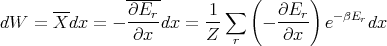                -----           (      )
      ---       ∂Er       1 ∑     ∂Er    - βEr
dW  = Xdx  =  - ∂x--dx = Z-     - -∂x-  e     dx
                             r
