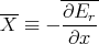        -----
X--≡ - ∂Er-
        ∂x
