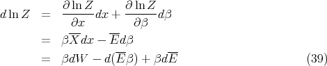 ∂ ln Z ∂ lnZ
dln Z = --∂x--dx + --∂β--dβ
--- --
= βXdx - Ed-β --
= βdW - d(E β) + βdE (39)