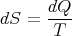       dQ
dS  = ---
       T
