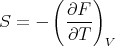       ( ∂F )
S = -   ----
        ∂T   V
