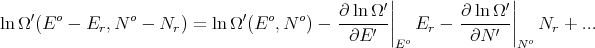                                                  |              |
    ′  o        o             ′  o   o    ∂-lnΩ-′||       ∂-lnΩ-′||
ln Ω (E  - Er, N  -  Nr) = lnΩ  (E ,N  ) -  ∂E  ′ ||  Er -   ∂N ′ ||  Nr +  ...
                                                 Eo             No
