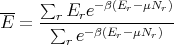      ∑      -β(E -μN )
--   --r Ere----r---r-
E =   ∑r e- β(Er- μNr)
