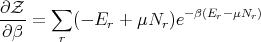       ∑
∂Z--=    (- Er + μNr )e-β(Er- μNr)
∂β     r
