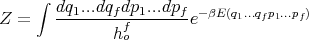      ∫
        dq1...dqfdp1...dpf-- βE(q1...qfp1...pf)
Z  =           hfo       e
