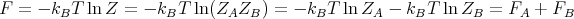 F =  - kBT lnZ  = - kBT ln(ZAZB  ) = - kBT lnZA  - kBT ln ZB =  FA + FB
